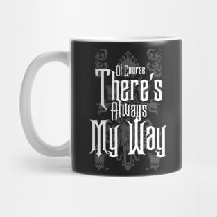 Of Course There's Always My Way Mug